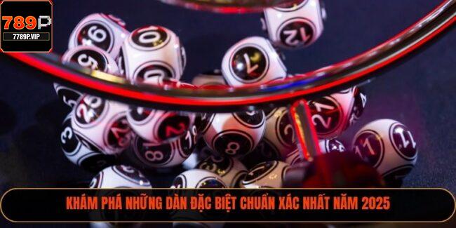 Khám Phá Những Dàn Đặc Biệt Chuẩn Xác Nhất Năm 2025 3 Dàn Đặc Biệt