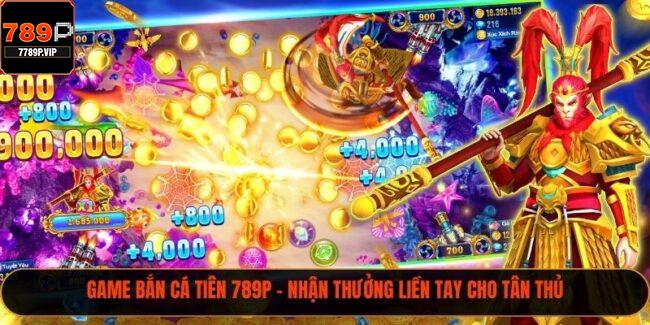 Game Bắn Cá Tiên 789P - Nhận Thưởng Liền Tay Cho Tân Thủ 10 Bắn cá tiên
