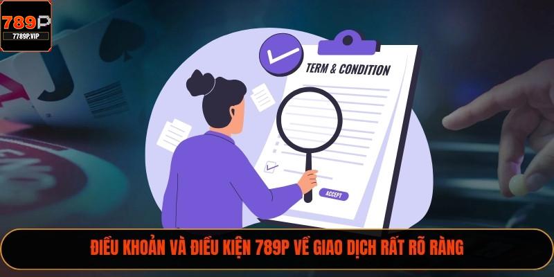 2025 Và Điều Cần Biết Về Điều Khoản Và Điều Kiện 789P 2 Điều khoản và điều kiện 789P về giao dịch rất rõ ràng