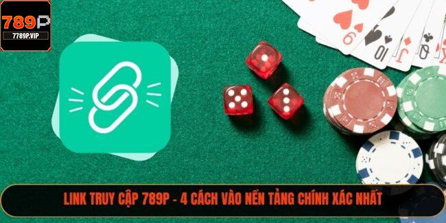 Link Truy Cập 789P - 4 Cách Vào Nền Tảng Chính Xác Nhất 11 Link Truy Cập 789P
