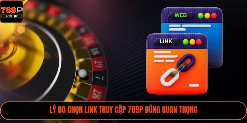 Link Truy Cập 789P - 4 Cách Vào Nền Tảng Chính Xác Nhất 3 Lý do chọn link truy cập 789P đúng quan trọng