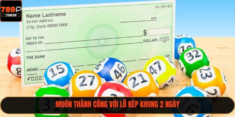 Lô Kép Khung 2 Ngày – Hướng Dẫn Chi Tiết Và Mẹo Nâng Cao Năm 2025 3 Muốn thành công với lô kép khung 2 ngày