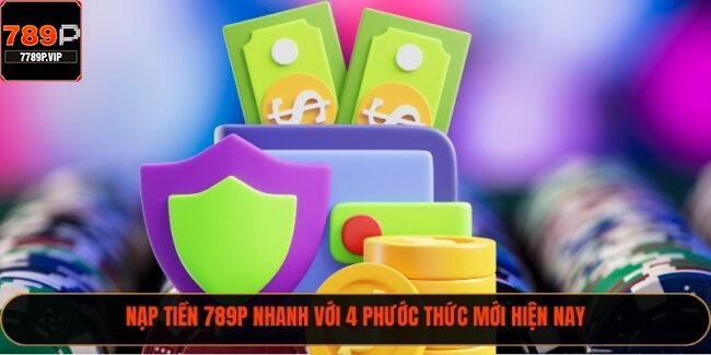 Nạp Tiền 789P Nhanh Với 4 Phước Thức Mới Hiện Nay 4 Nạp tiền 789P
