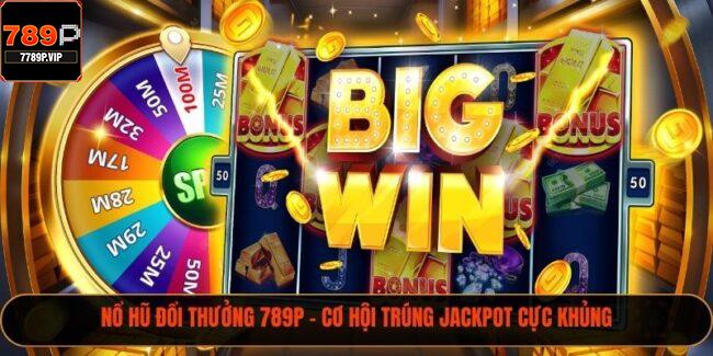 Nổ Hũ Đổi Thưởng 789p – Cơ Hội Trúng Jackpot Cực Khủng 4 nổ hũ đổi thưởng