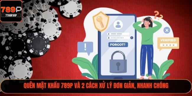 Quên Mật Khẩu 789P Và 2 Cách Xử Lý Đơn Giản, Nhanh Chóng 1 Quên mật khẩu 789P