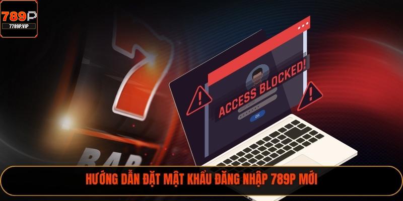 Hướng dẫn đặt mật khẩu đăng nhập 789P mới