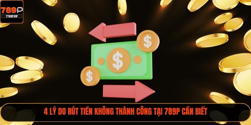 4 lý do rút tiền không thành công tại 789P cần biết