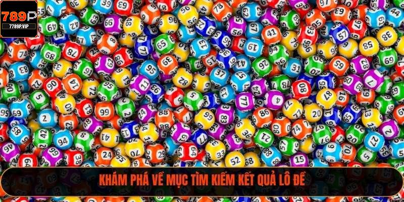 Nhận Ngay Kết Quả Lô Đề Online Chính Xác Cùng Tin Tức Mới 1 Khám phá về mục tìm kiếm kết quả lô đề