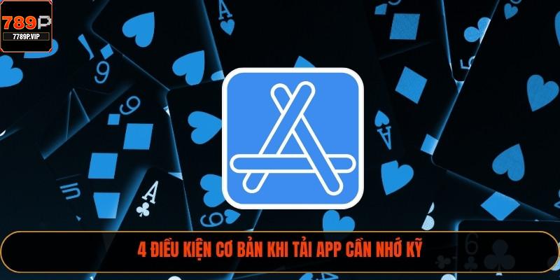 4 điều kiện cơ bản khi tải app cần nhớ kỹ