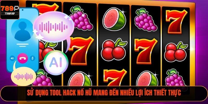 Sử dụng tool hack nổ hũ mang đến nhiều lợi ích thiết thực