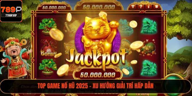 Top Game Nổ Hũ 2025 – Xu Hướng Giải Trí Hấp Dẫn 4 top game nổ hũ 2025
